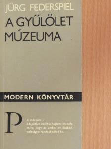 Jürg Federspiel - A gyűlölet múzeuma [antikvár]