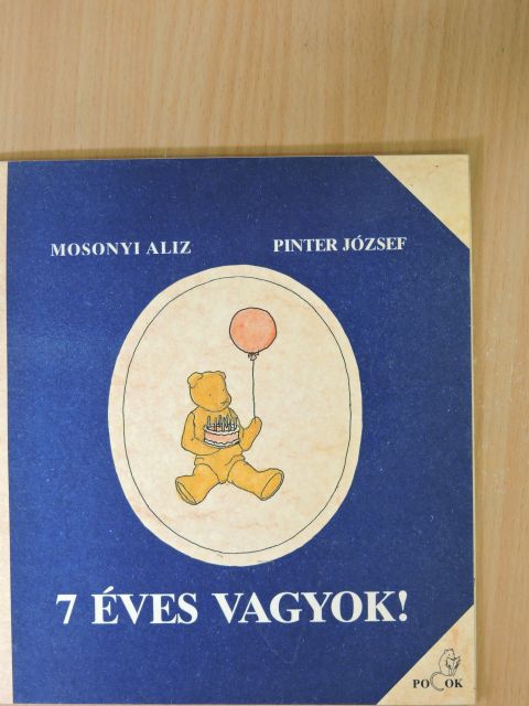 Mosonyi Aliz - 7 éves vagyok! [antikvár]