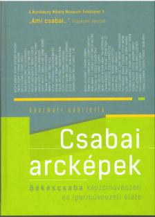 Gyarmati Gabriella - Csabai arcképek [antikvár]