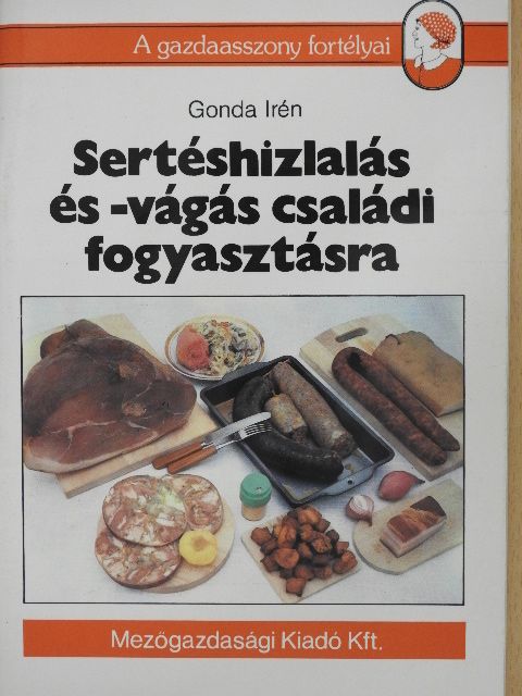 Gonda Irén - Sertéshizlalás és -vágás családi fogyasztásra [antikvár]