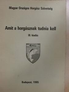 Ágoston László - Amit a horgásznak tudnia kell [antikvár]