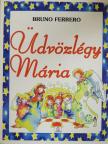 Bruno Ferrero - Üdvözlégy Mária [antikvár]