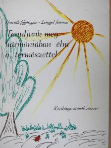 Horváth Györgyné - Tanuljunk meg harmóniában élni a természettel [antikvár]