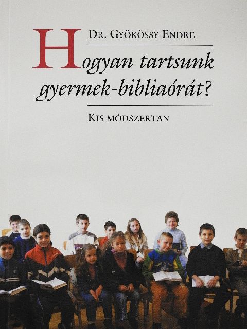 Dr. Gyökössy Endre - Hogyan tartsunk gyermek-bibliaórát? [antikvár]