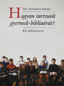 Dr. Gyökössy Endre - Hogyan tartsunk gyermek-bibliaórát? [antikvár]
