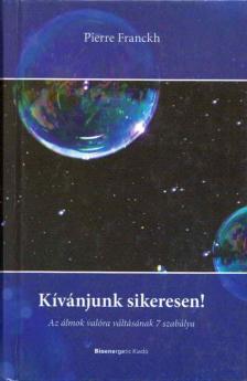 Pierre Franckh - Kívánjunk sikeresen! [antikvár]