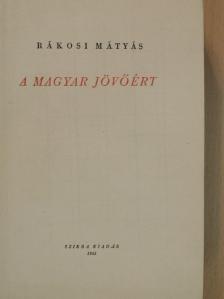 Rákosi Mátyás - A magyar jövőért [antikvár]