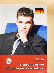Czifra Éva - Életmentő német állásinterjúra készülőknek [antikvár]