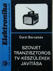 Garai Barnabás - Szovjet tranzisztoros tv-készülékek javítása [antikvár]