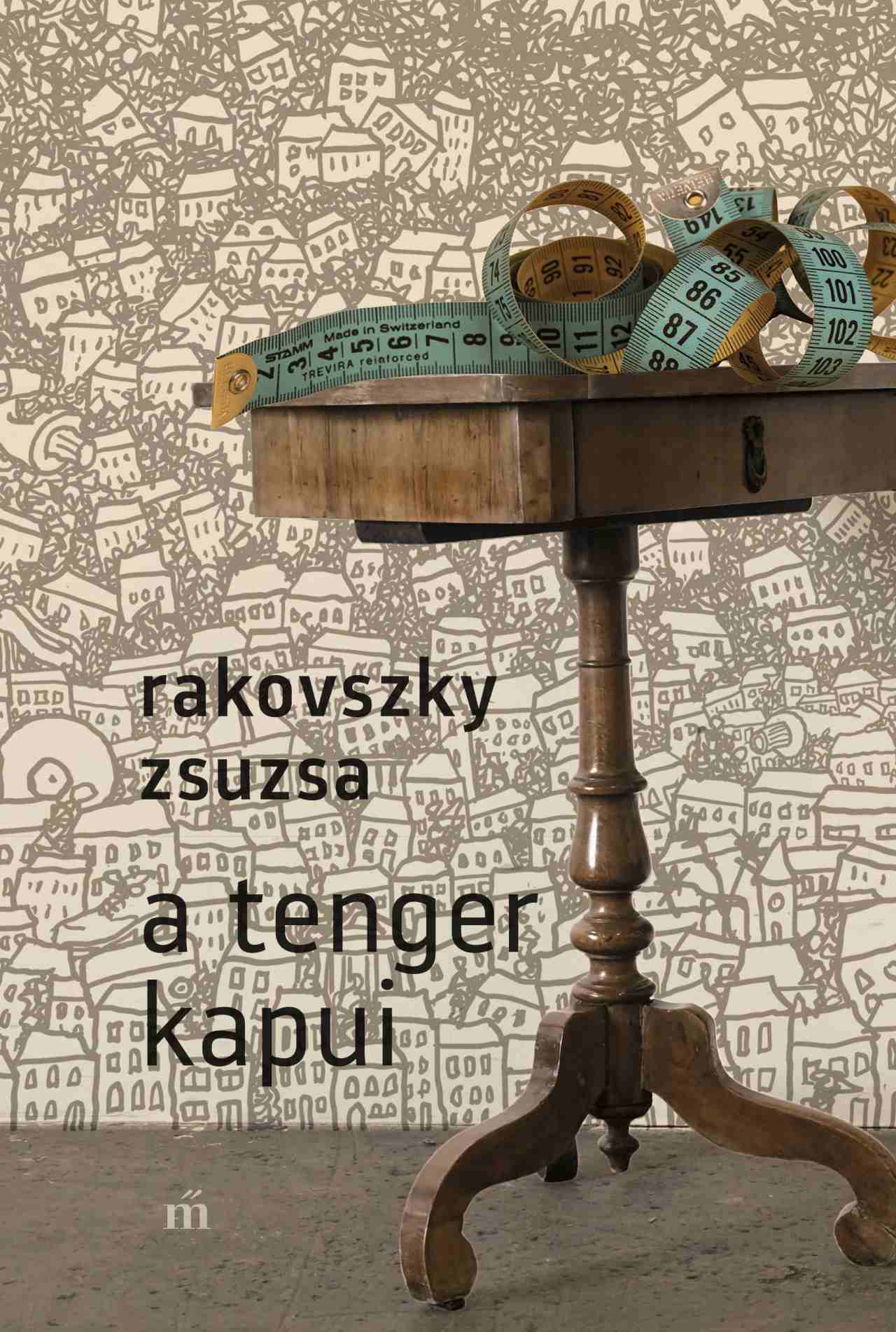 Rakovszky  Zsuzsa - A tenger kapui