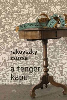 Rakovszky  Zsuzsa - A tenger kapui