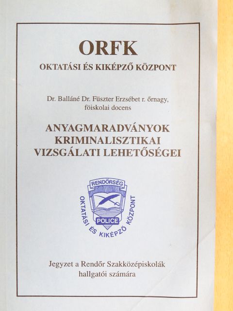 Dr. Balláné Dr. Füszter Erzsébet - Anyagmaradványok kriminalisztikai vizsgálati lehetőségei [antikvár]