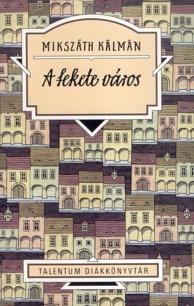 Mikszáth Kálmán - A fekete város - Talentum Diákkönyvtár
