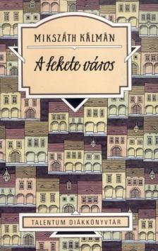 Mikszáth Kálmán - A fekete város - Talentum Diákkönyvtár