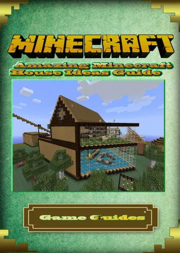 Guides Game Ultimate Game - Amazing Minecraft House Ideas Guide [eKönyv: epub, mobi]