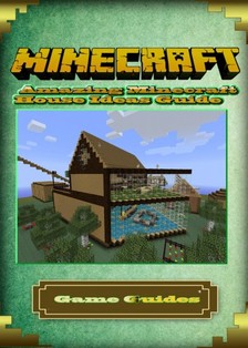 Guides Game Ultimate Game - Amazing Minecraft House Ideas Guide [eKönyv: epub, mobi]