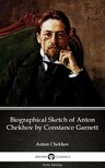 Delphi Classics Anton Chekhov, - Biographical Sketch of Anton Chekhov by Constance Garnett by Anton Chekhov (Illustrated) [eKönyv: epub, mobi]