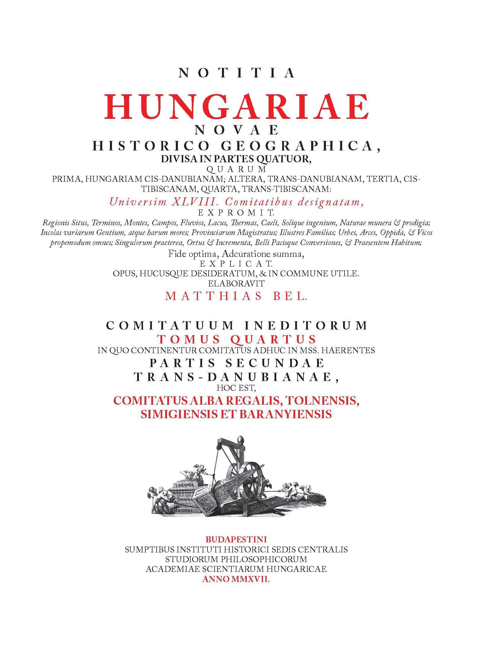 Matthias Bel (Bél Mátyás) - A Notitia Hungariae novae historico geographica...