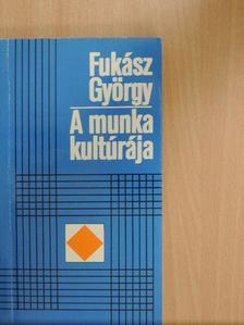 Fukász György - A munka kultúrája [antikvár]