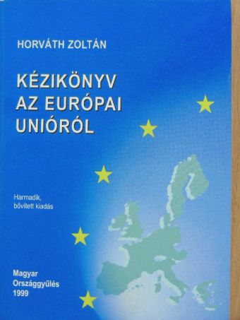 Horváth Zoltán - Kézikönyv az Európai Unióról [antikvár]