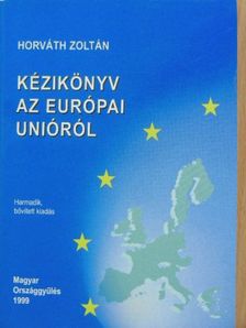 Horváth Zoltán - Kézikönyv az Európai Unióról [antikvár]