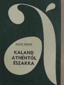 Dimos Rendis - Kaland Athéntól északra [antikvár]