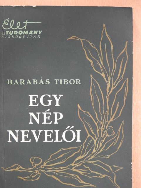 Barabás Tibor - Egy nép nevelői [antikvár]