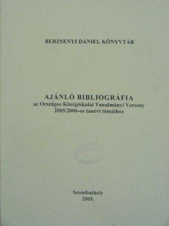 Ajánló bibliográfia az Országos Középiskolai Tanulmányi Verseny 2005/2006-os tanévi témáihoz [antikvár]