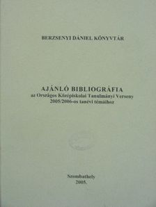 Ajánló bibliográfia az Országos Középiskolai Tanulmányi Verseny 2005/2006-os tanévi témáihoz [antikvár]
