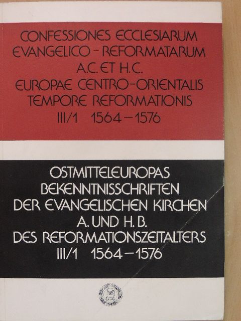 Bölcskei Gusztáv - Confessiones ecclesiarum evangelico-reformatarum A.C. et H.C. Europae Centro-Orientalis tempore reformationis III/1 [antikvár]