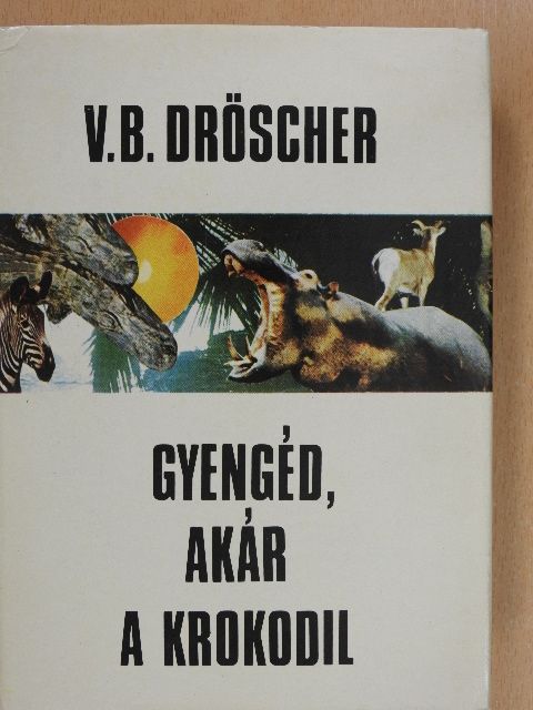 Vitus B. Dröscher - Gyengéd, akár a krokodil [antikvár]