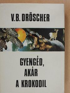 Vitus B. Dröscher - Gyengéd, akár a krokodil [antikvár]