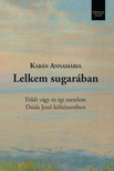 Kabán Annamária - Lelkem sugarában Földi vágy és égi szerelem Dsida Jenő költészetében [eKönyv: epub, mobi]