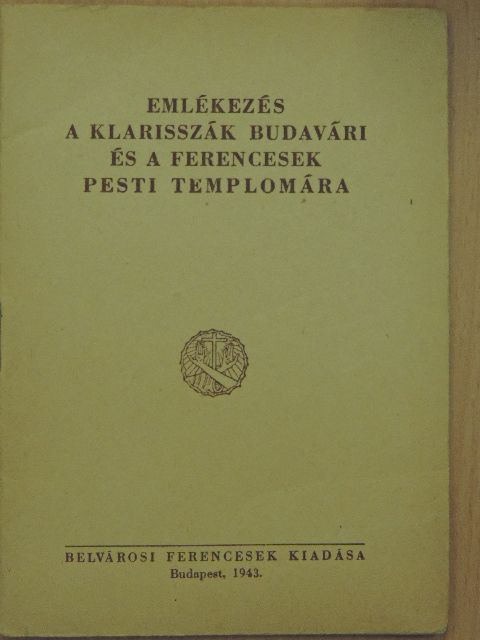 Dr. Schoen Arnold - Emlékezés a klarisszák budavári és a ferencesek pesti templomára [antikvár]