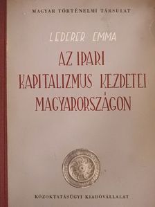 Lederer Emma - Az ipari kapitalizmus kezdetei Magyarországon [antikvár]