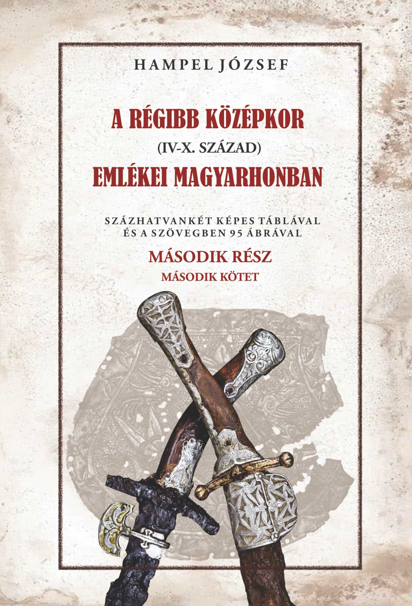 HAMPEL JÓZSEF - A régi középkor (IV-X. század) emlékei Magyarhonban II/2. kötet