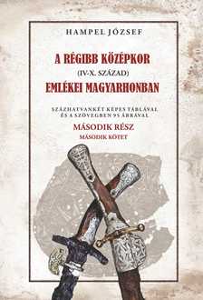 HAMPEL JÓZSEF - A régi középkor (IV-X. század) emlékei Magyarhonban II/2. kötet