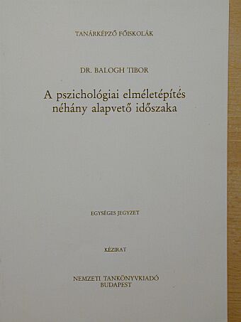 Dr. Balogh Tibor - A pszichológiai elméletépítés néhány alapvető időszaka [antikvár]