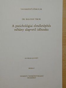 Dr. Balogh Tibor - A pszichológiai elméletépítés néhány alapvető időszaka [antikvár]