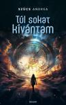 Szücs Andrea - Túl sokat kívántam [eKönyv: epub, mobi]