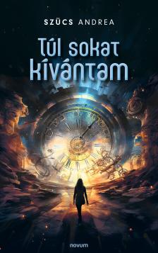 Szücs Andrea - Túl sokat kívántam [eKönyv: epub, mobi]