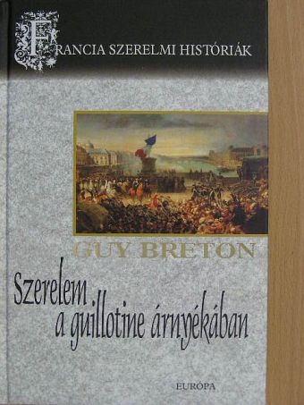 Guy Breton - Szerelem a guillotine árnyékában [antikvár]