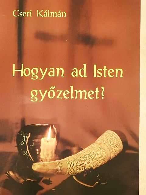 Cseri Kálmán - Hogyan ad Isten győzelmet? [antikvár]