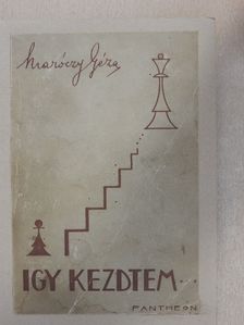 Maróczy Géza - Igy kezdtem... [antikvár]