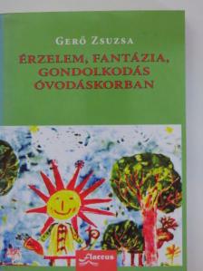 Gerő Zsuzsa - Érzelem, fantázia, gondolkodás óvodáskorban [antikvár]