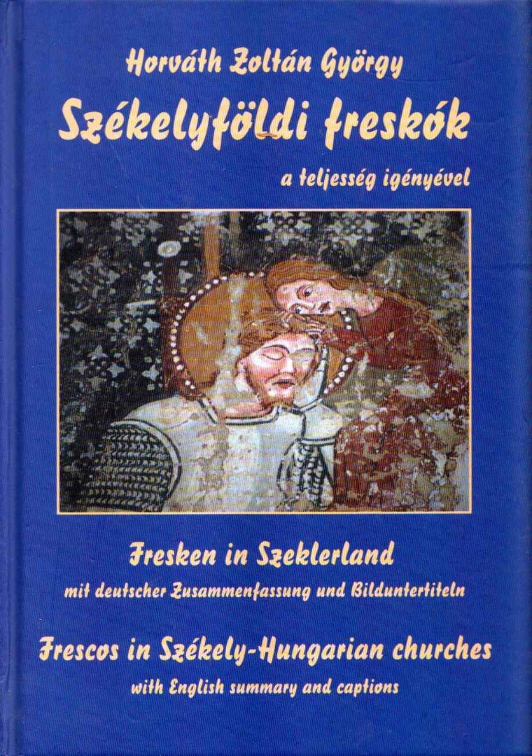 Horváth Zoltán György, Gondos Béla - Székelyföldi freskók a teljesség igényével [antikvár]