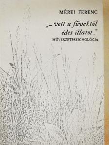 Mérei Ferenc - "...vett a füvektől édes illatot." [antikvár]