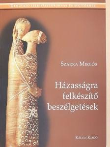 Szarka Miklós - Házasságra felkészítő beszélgetések [antikvár]