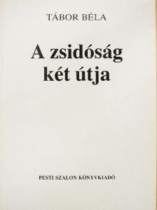Tábor Béla - A zsidóság két útja [antikvár]