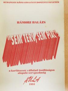 Hámori Balázs - "Sem terv, sem piac": a korlátozott vállalati önállóságon alapuló tervgazdaság [antikvár]